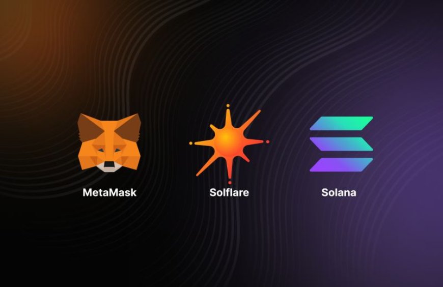 MetaMask's Integration with Solflare Widens Access to Solana